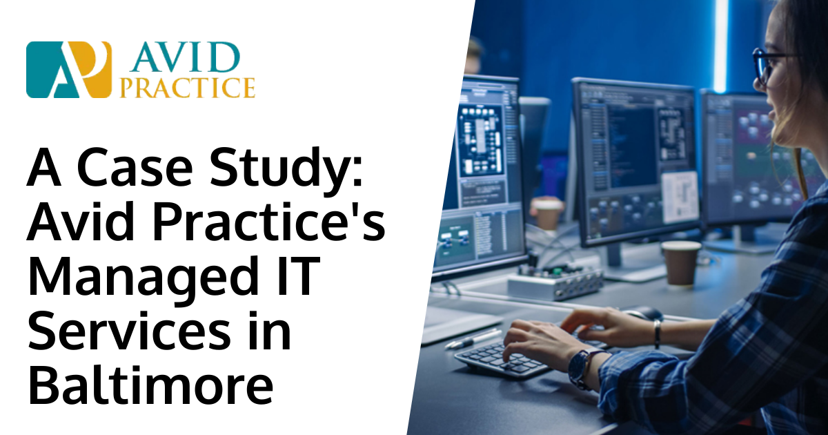A Case Study: Avid Practice's Managed IT Services in Baltimore