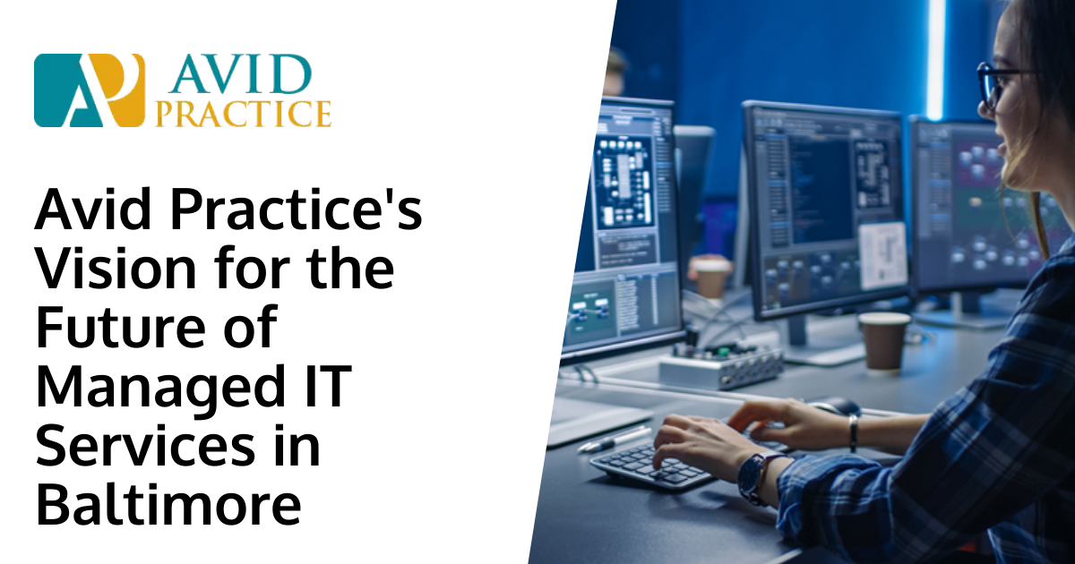 Avid Practice's Vision for the Future of Managed IT Services in Baltimore