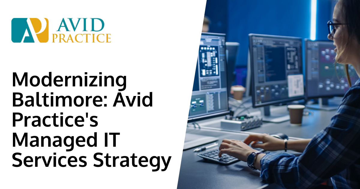 Modernizing Baltimore: Avid Practice's Managed IT Services Strategy
