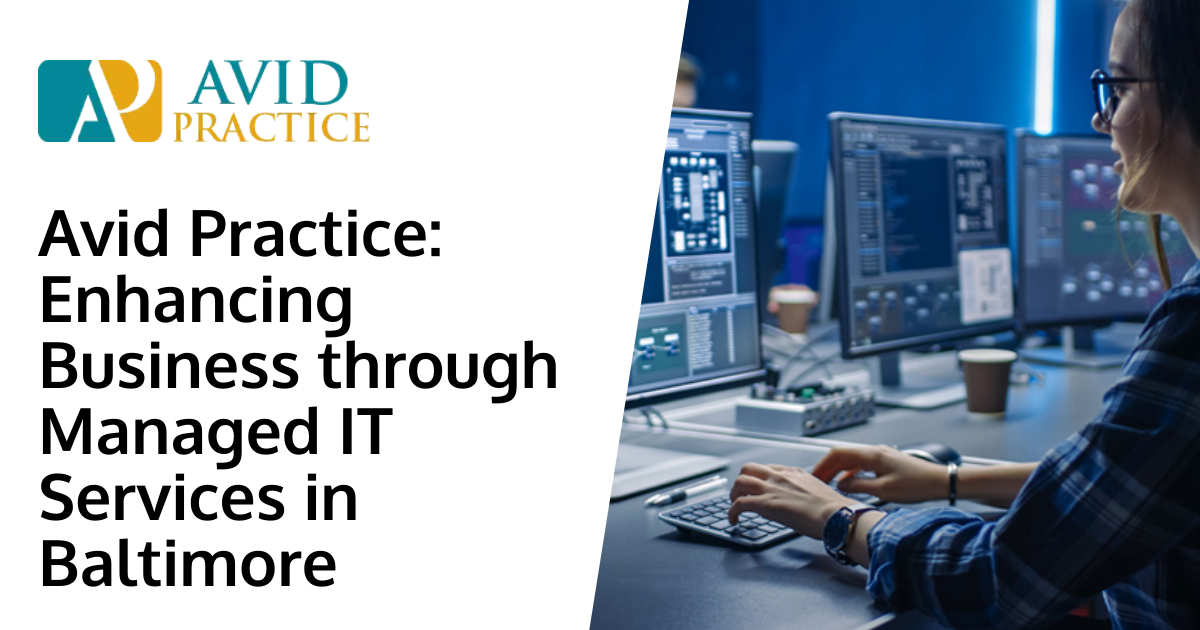Avid Practice: Enhancing Business through Managed IT Services in Baltimore
