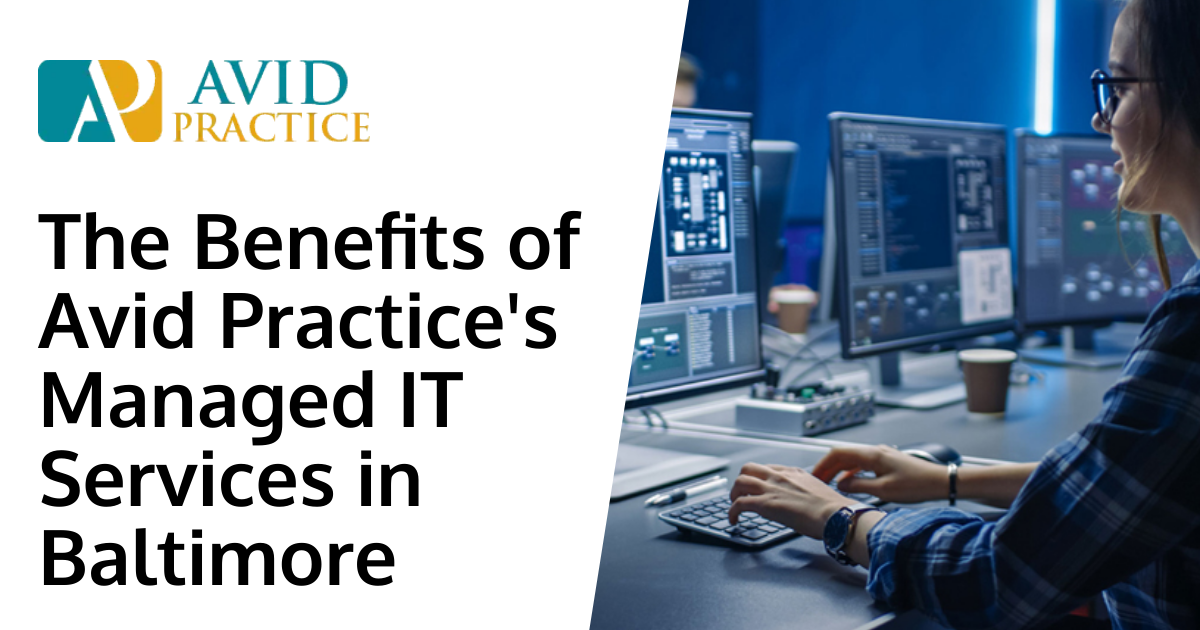 The Benefits of Avid Practice's Managed IT Services in Baltimore