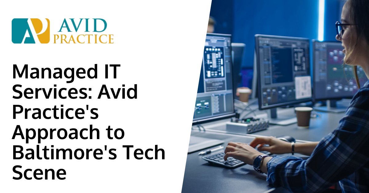Managed IT Services: Avid Practice's Approach to Baltimore's Tech Scene