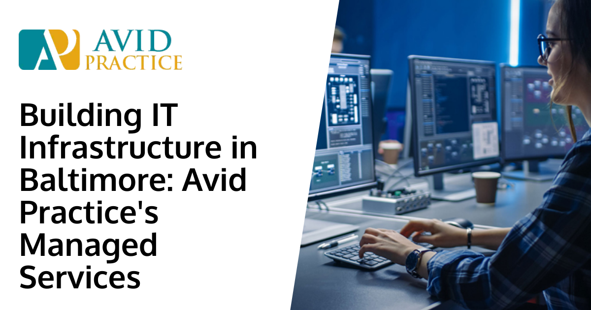 Building IT Infrastructure in Baltimore: Avid Practice's Managed Services